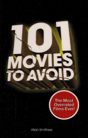 101 Movies to Avoid: The Most Overrated Films Ever!