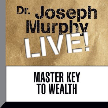 Master Key to Wealth Dr. Joseph Murphy LIVE! by Dr. Joseph Murphy
