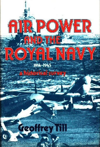 Airpower and the Royal Navy, 1914-1945: A Historical Survey