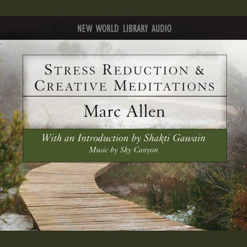 Stress Reduction &amp; Creative Meditations by Marc Allen Audiobook