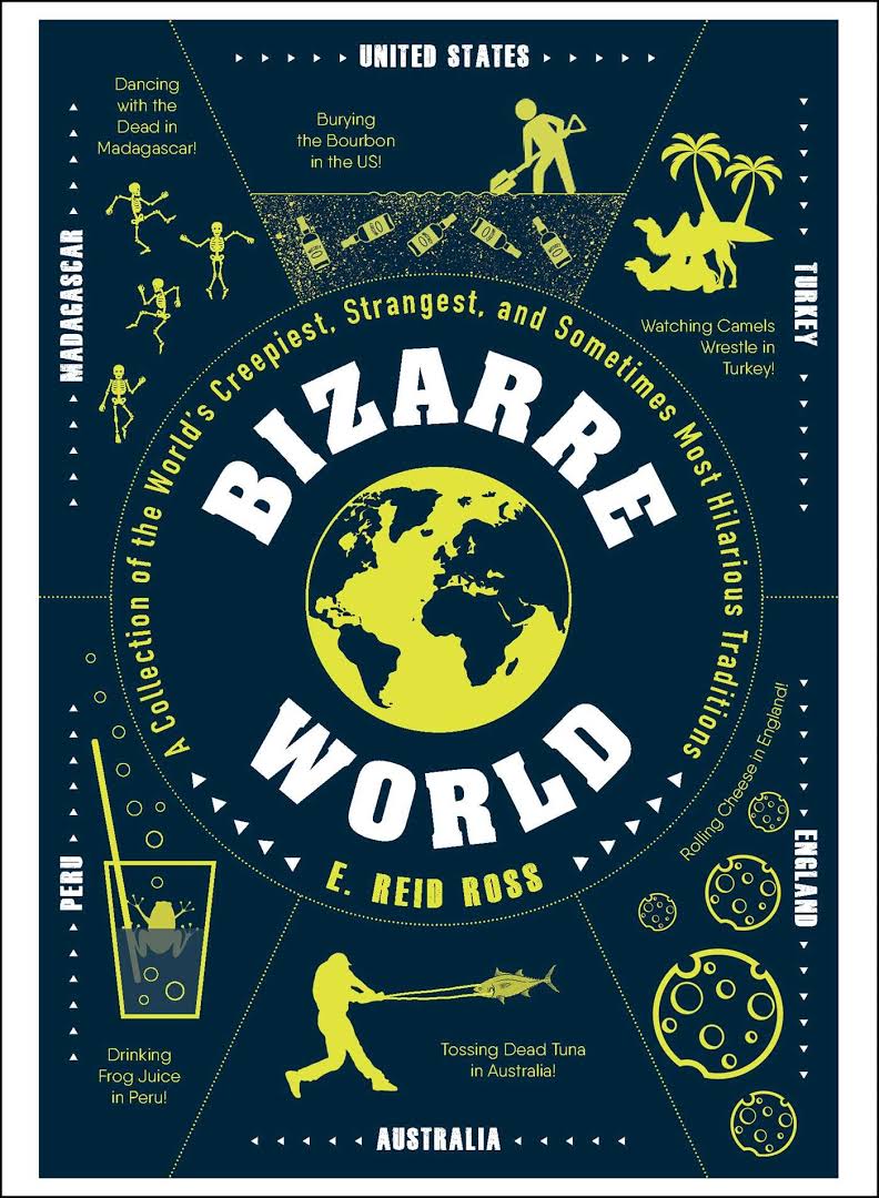 Bizarre World: A Collection of the World's Creepiest, Strangest, and ...