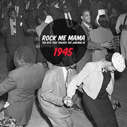 VA - Rock Me Mama - The Hits That Rocked The Jukebox In 1945 (2019) MP3/FLAC