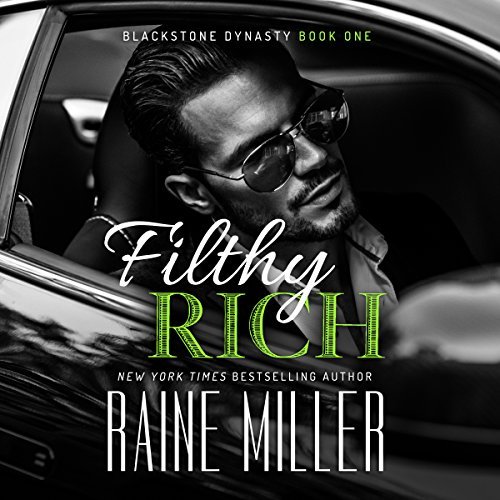 Filthy Rich (Blackstone Dynasty, Book 1) by Raine Miller Audiobook
