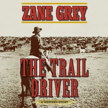 The Trail Driver A Western Story by Zane Grey Audiobook