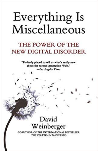 Everything Is Miscellaneous: The Power of the New Digital Disorder