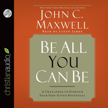 Be All You Can Be: A Challenge to Stretch Your God-Given Potential Audiobook