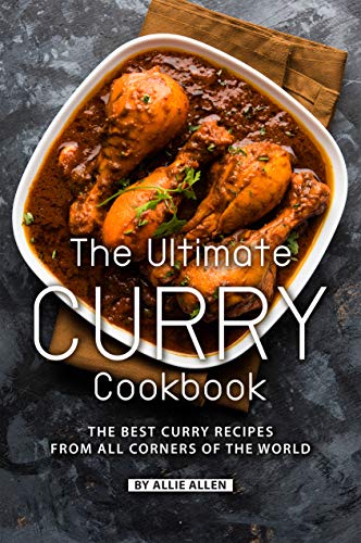  The Ultimate Curry Cookbook: The Best Curry Recipes from All Corners of The World