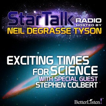 Exciting Times for Science with special guest Stephen Colbert by Neil deGrasse Tyson