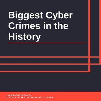 Biggest Cyber Crimes in the History by IntroBooks Audiobook