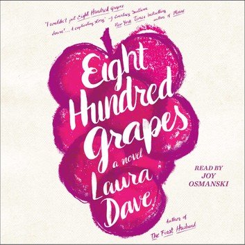 Eight Hundred Grapes A Novel by Laura Dave Audiobook