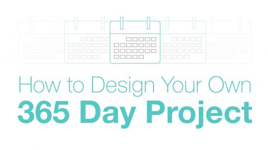 How To Start (And Finish!) Your Very Own 365 Day Project