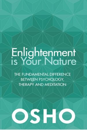 Enlightenment is Your Nature: The Fundamental Difference Between Psychology, Therapy and Meditation