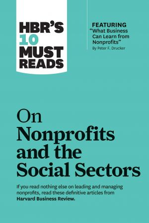 [ FreeCourseWeb ] HBR's 10 Must Reads on Nonprofits and the Social Sectors (featuring -What Business Can Learn from Nonprofits-)