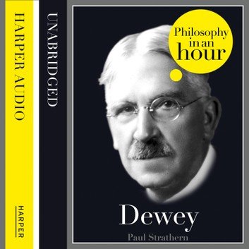 Dewey Philosophy in an Hour by Paul Strathern