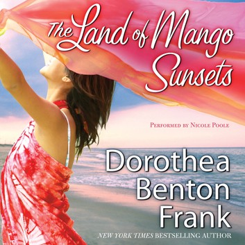 The Land of Mango Sunsets by Dorothea Benton Frank Audiobook