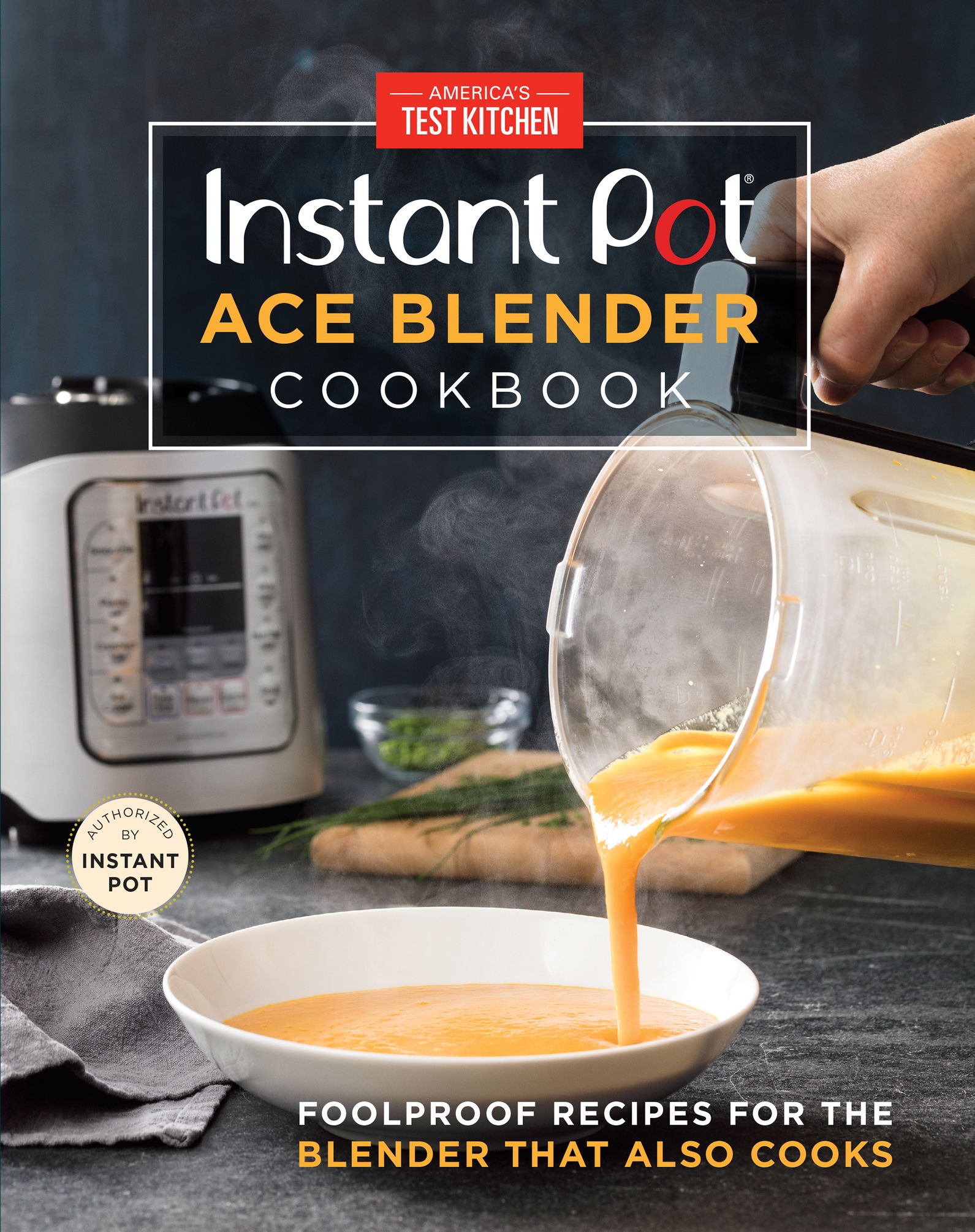 Instant Pot Ace Blender Cookbook: Foolproof Recipes for the Blender That Al...
