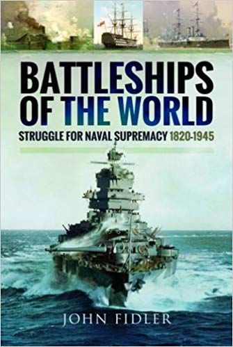 Battleships of the World: Struggle for Naval Supremacy 1820 - 1945