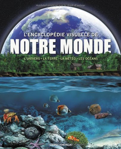 Encyclopédie Visuelle de notre monde : L'Univers - La Terre - La météo - Les océans