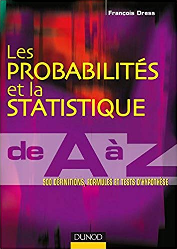 Les probabilités et la statistique de A à Z - 500 définitions, formules et tests d'hypothèse