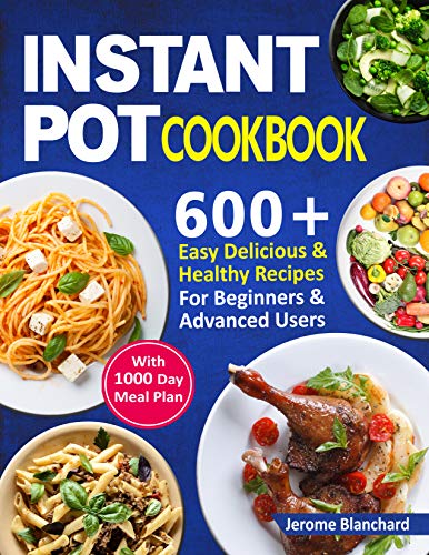 Instant Pot cookbook: 600+ Easy Delicious And Healthy Recipes