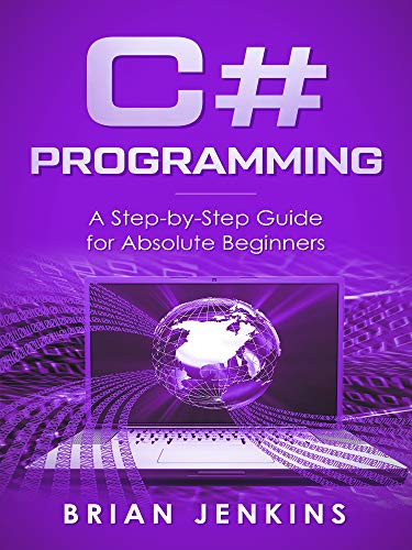 C#: C# Programming.A Step-by-Step Guide for Absolute Beginners (EPUB)