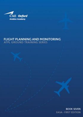 CAE Oxford Aviation Academy - Book 7: Flight Planning and Monitoring