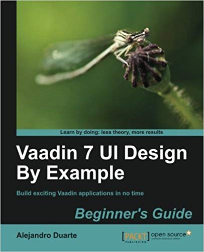 Vaadin 7 UI Design By Example: Beginner’s Guide