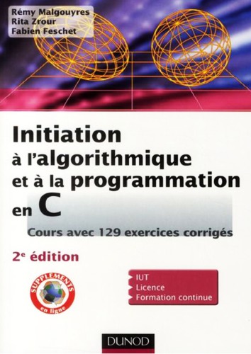 Initiation à l'algorithmique et à la programmation en C : cours avec 129 exercices corrigés 