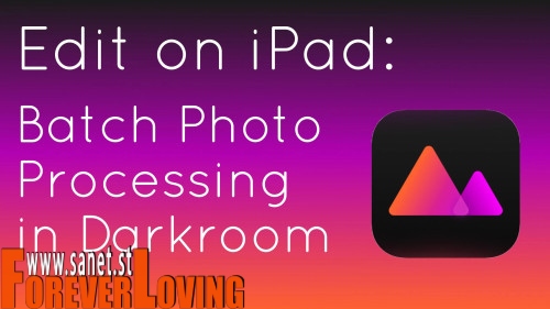 Edit on iPad: Batch Photo Editing in Darkroom