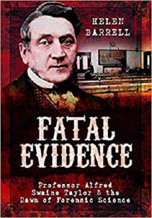 Fatal Evidence: Professor Alfred Swaine Taylor &amp; the Dawn of Forensic Science