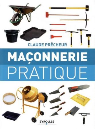Maçonnerie pratique : Bases, méthode et projets à réaliser soi-même