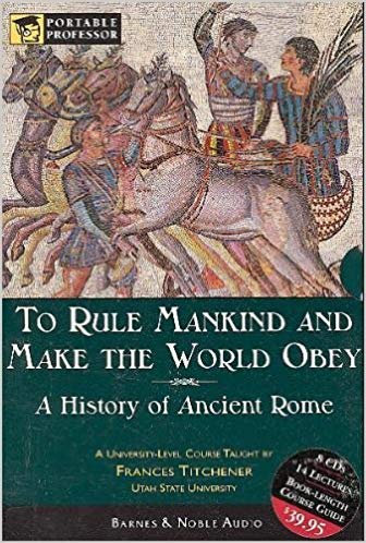 To Rule Mankind and Make the World Obey: A History Of Ancient Rome (Audiobook)