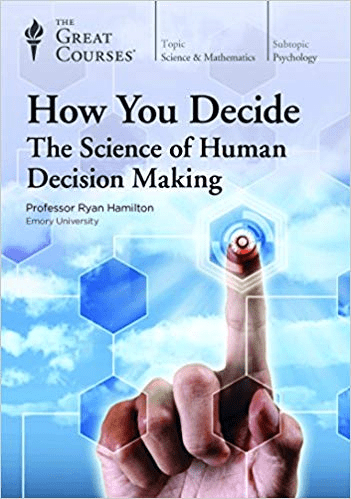 How You Decide: The Science of Human Decision Making (The Great Courses)