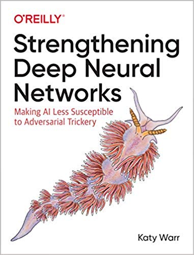 Strengthening Deep Neural Networks: Making AI Less Susceptible to Adversarial Trickery (PDF)