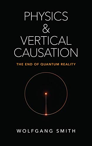 Physics and Vertical Causation: The End of Quantum Reality 