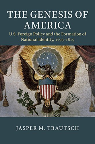 The Genesis of America: US Foreign Policy and the Formation of National Identity, 1793-1815