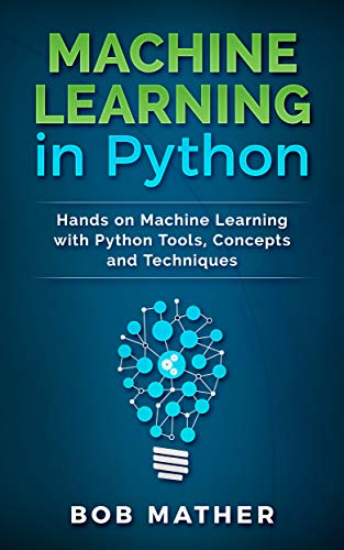 Machine Learning in Python: Hands on Machine Learning with Python Tools, Concepts and Techniques (EPUB True)