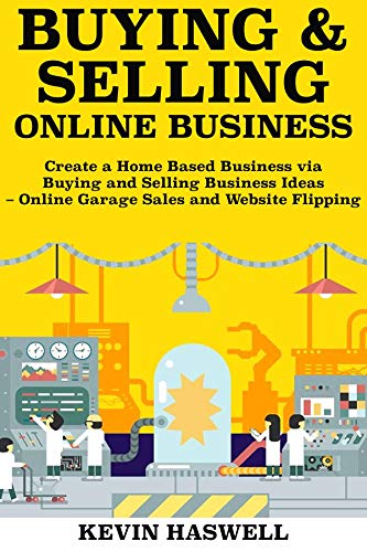 Buying and Selling Online Business: Create a Home Based Business via Buying and Selling Business Ideas 
