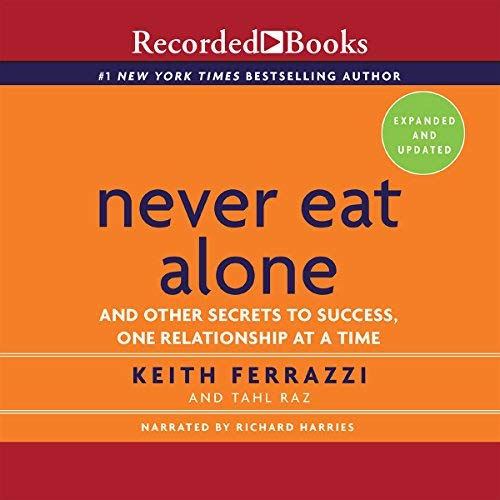 Never Eat Alone, Expanded and Updated: And Other Secrets to Success, One Relationship at a Time (Audiobook)
