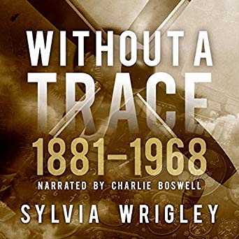 Without a Trace: 1881-1968 How Can an Aircraft Simply Disappear? by Sylvia Wrigley
