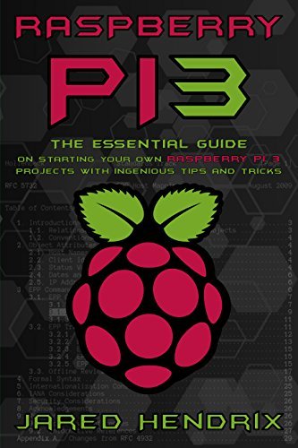 Raspberry Pi: The Essential Guide On Starting Your Own Raspberry Pi 3 Projects With Ingenious Tips &amp; Tricks!