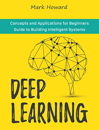 Deep Learning: Concepts and Applications for Beginners Guide to Building Intelligent Systems (EPUB)