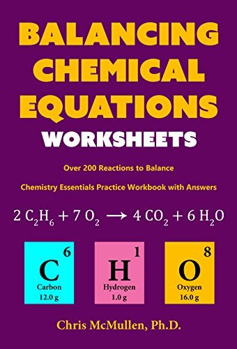 Balancing Chemical Equations Worksheets (Over 200 Reactions to Balance): Chemistry Essentials Practice Workbook with Answers