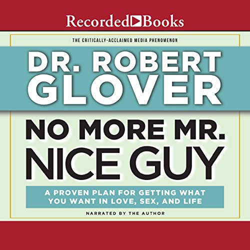 No More Mr Nice Guy: A Proven Plan for Getting What You Want in Love, Sex, and Life (Audiobook)