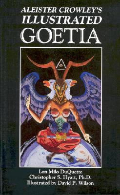 Aleister Crowley's Illustrated Goetia: Sexual Evocation, by Lon Milo DuQuette, Christopher S. Hyatt, David P. Wilson