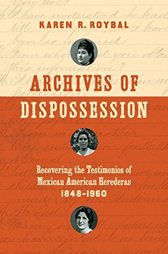 Archives of Dispossession: Recovering the Testimonios of Mexican American Herederas, 1848–1960