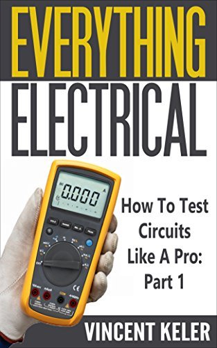 Everything Electrical How To Test Circuits Like A Pro Part 1 (2017)