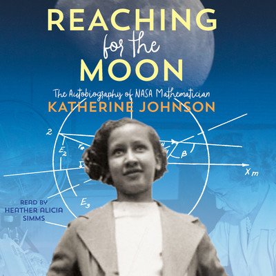 Reaching for the Moon: The Autobiography of NASA Mathematician Katherine Johnson (Audiobook)