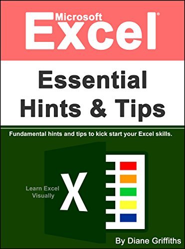 Microsoft Excel Essential Hints and Tips: Fundamental Hints and Tips to Kick Start Your Excel Skills (EPUB True)