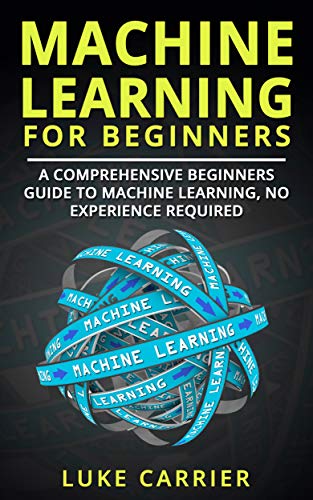 Machine Learning For Beginners: A Comprehensive Beginners Guide To Machine Learning, No Experience Required! (EPUB)